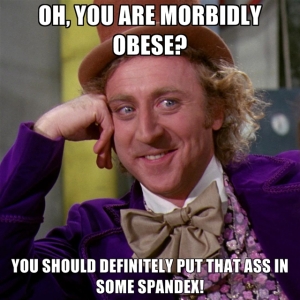 oh-you-are-morbidly-obese-you-should-definitely-put-that-ass-in-some-spandex